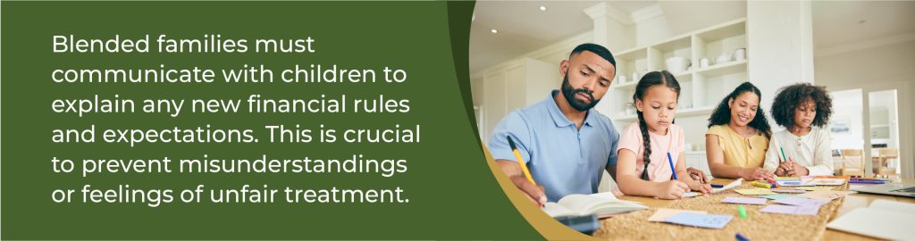 Blended families must communicate with children to explain any new financial rules and expectations. 